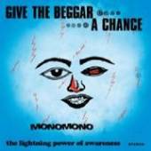 MONOMONO  - VINYL GIVE THE BEGGAR A CHANCE [VINYL]
