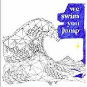 WE SWIM YOU JUMP  - CD WE SWIM YOU JUMP