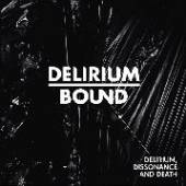 DELIRIUM BOUND  - CD DELIRIUM, DISSONANCE AND DEATH