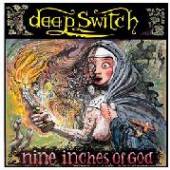 DEEP SWITCH  - CD NINE INCHES OF GOD -2CD-