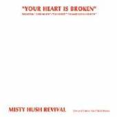 MISTY HUSH REVIVAL  - VINYL YOUR HEART IS BROKEN [VINYL]