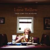 LONE BELLOW  - CD THEN CAME THE MORNING