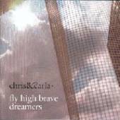 CHRIS & CARLA  - CD FLY HIGH BRAVE DREAMERS