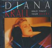 KRALL DIANA  - CD ONLY TRUST YOUR HEART