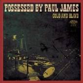 POSSESSED BY PAUL JAMES  - CD COLD AND BLIND