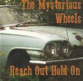 MYSTERIOUS WHEELS  - CD REACH OUT HOLD ON