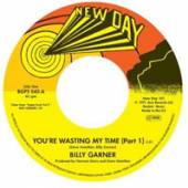 BILLY GARNER  - 7 YOU’RE WASTING MY TIME (Part 1)