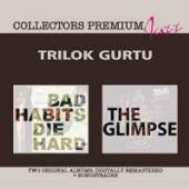 GURTU TRILOK  - 2xCD BAD HABITS DIE HARD & THE GLIMPSE