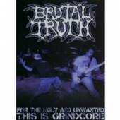 BRUTAL TRUTH  - DVD FOR THE UGLY AND..