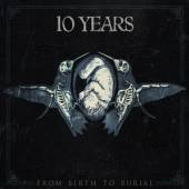 TEN YEARS  - CD FROM BIRTH TO BURIAL