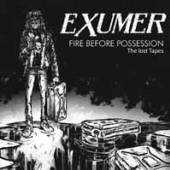 EXUMER  - CD FIRE BEFORE POSSESSION:..
