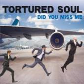 TORTURED SOUL  - CD DID YOU MISS ME