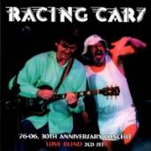 RACING CARS  - 2xCD 76-06, 30TH ANNIVERSARY/ LOVE BLIND