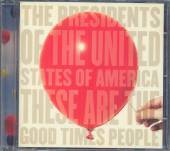 PRESIDENTS OF THE USA  - CD THESE ARE THE GOOD TIMES PEOPLE +1