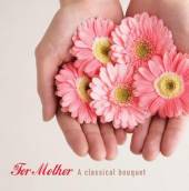 FOR MOTHER: A CLASSICAL BOUQUE..  - CD FOR MOTHER: A CLA..
