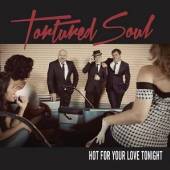 TORTURED SOUL  - CD HOT FOR YOUR LOVE TONIGHT