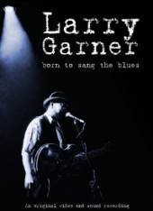 GARNER LARRY  - DVD BORN TO SANG THE BLUES