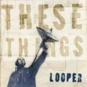 LOOPER  - 10xCD THESE THINGS