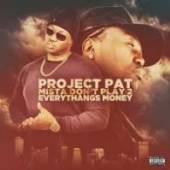 PROJECT PAT  - CD MISTA DON-T PLAY 2:EVERYTHANGS MONEY