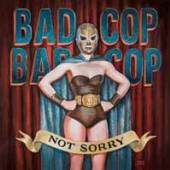 BAD COP BAD COP  - CD NOT SORRY