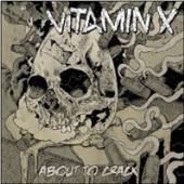VITAMIN X  - CD ABOUT TO CRACK [DIGI]