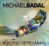 BADAL MICHAEL  - CD NOW THAT WE'RE HUMAN