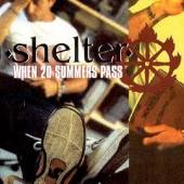 SHELTER  - CD WHEN 20 SUMMERS PASS