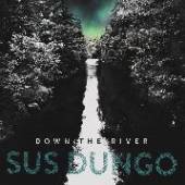 SUS DUNGO  - CD DOWN THE RIVER