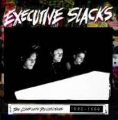 EXECUTIVE SLACKS  - 2xCD COMPLETE RECORDINGS 1982-1986
