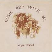 COPPER NICKEL  - CD COME RUN WITH ME