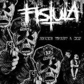 FISTULA  - SI NEVER TRUST A COP /7