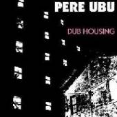 PERE UBU  - CD DUB HOUSING