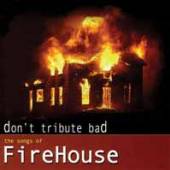  DON'T TRIBUTE BAD-THE SONGS OF FIREHOUSE - suprshop.cz