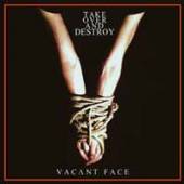 TAKE OVER AND DESTROY  - VINYL VACANT FACE [VINYL]