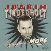 TINDERHOLT JOAKIM & HIS  - CD YOU GOTTA DO MORE