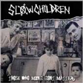 SLOW CHILDREN  - VINYL THOSE WHO MIND, DON'T.. [VINYL]