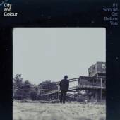 CITY AND COLOUR  - CD IF I SHOULD GO BEFORE YOU