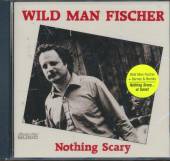 FISCHER WILD MAN  - CD NOTHING SCARY
