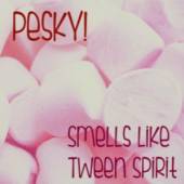 PESKY!  - CD SMELLS LIKE TWEEN SPIRIT