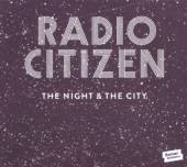 RADIO CITIZEN  - 2xVINYL NIGHT & THE CITY [VINYL]