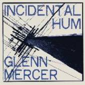 MERCER GLENN  - VINYL INCIDENTAL HUM [VINYL]