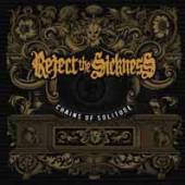 REJECT THE SICKNESS  - CD CHAINS OF SOLITUDE