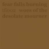 FEAR FALLS BURNING  - SI WOES OF THE DESOLATE.. /7