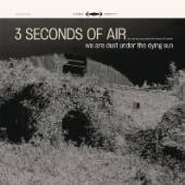 THREE SECONDS OF AIR  - CD WE ARE DUST UNDER THE..