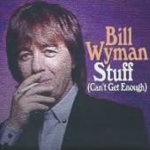 WYMAN BILL  - SI STUFF (CAN'T GET ENOUGH /7