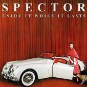 SPECTOR  - VINYL ENJOY IT WHILE IT LASTS [VINYL]