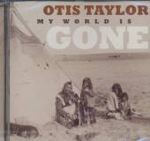 TAYLOR OTIS  - CD MY WORLD IS GONE