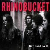 RHINO BUCKET  - CD GET USED TO IT -REISSUE-