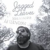 JAGGED LEAVES  - VINYL NIGHTMARE AFTERNOON [VINYL]