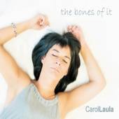 LAULA CAROL  - CD BONES OF IT